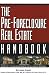 The Pre-Foreclosure Real Estate Handbook: Insider Secrets to Locating and Purchasing Pre-Foreclosed Properties in Any Market