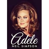 Adele: To Make You Feel Her Love (Updated To Include The Birth Of Angelo James Koneki and the Oscars 2013)by Neil Simpson