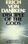 Erich Von Daniken: Disciple of the Gods