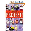Protest!: Wie ich die Welt ver�ndern und dabei auch noch Spa� haben kann