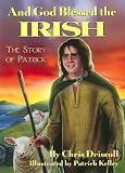 And God Blessed The Irish: The Story of Patrick