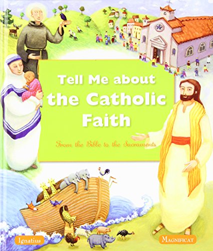 Tell Me About The Catholic Faith: From The Bible to The Sacraments