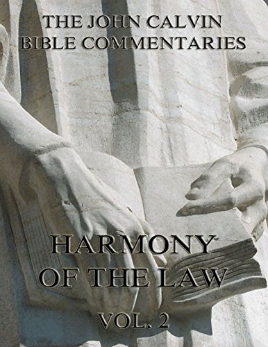 John Calvin's Commentaries On The Harmony Of The Law Vol. 2: Vollständige Ausgabe
