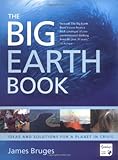 The big Earth book : ideas and solutions for a planet in crisis