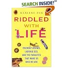 Riddled with Life: Friendly Worms, Ladybug Sex, and the Parasites That Make Us Who We Are by Marlene Zuk