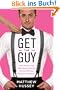 Get the Guy: Learn Secrets of the Male Mind to Find the Man You Want and the Love You Deserve