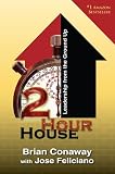 2 Hour House: Leadership from the Ground Up 2 Hour House: Leadership from the Ground Up