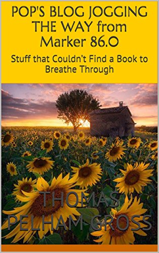 POP'S BLOG JOGGING THE WAY from Marker 86.0: Stuff that Couldn't Find a Book to Breathe Through