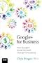 Google+ for Business: How Google's Social Network Changes Everything