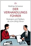 Der Verhandlungsf&uuml;hrer: Strategien und Taktiken, die zum Erfolg f&uuml;hren - Matthias Schranner