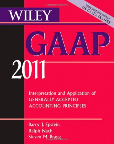 Wiley GAAP: Interpretation and Application of Generally Accepted Accounting Principles 2011 (Wiley GAAP: Interpretation  Application of Generally Accepted Accounting Principles)