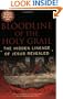 Bloodline of the Holy Grail: The Hidden Lineage of Jesus Revealed