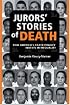 Jurors' Stories of Death: How America's Death Penalty Invests in Inequality (Law, Meaning, and Violence)