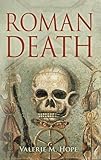 Roman death : the dying and the dead in Ancient Rome