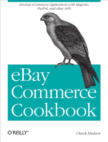 eBay Commerce Cookbook: Using eBay APIs: PayPal, Magento and More