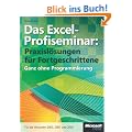Das Excel-Profiseminar. Praxisl�sungen f�r Fortgeschrittene - ganz ohne Programmierung. F�r die Versionen 2010, 2007 und 2003
