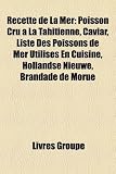 Recette de La Mer: Poisson Cru La Tahitienne, Caviar, Liste Des Poissons de Mer Utiliss En Cuisine, Hollandse Nieuwe, Brandade de Morue