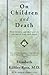 On Children and Death: How Children and Their Parents Can and Do Cope With Death