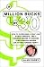 A Million Bucks by 30: How to Overcome a Crap Job, Stingy Parents, and a Useless Degree to Become a Millionaire Before (or After) Turning Thirty