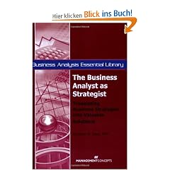 The Business Analyst As Strategist: Translating Business Strategies into Valuable Solutions (Business Analysis Essential Library)