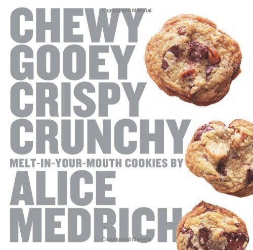 Chewy Gooey Crispy Crunchy Melt-in-Your-Mouth Cookies by Alice Medrich by Alice Medrich (Nov 12 2010)