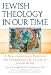 Jewish Theology in Our Time: A New Generation Explores the Foundations and Future of Jewish Belief