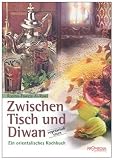 Produkt-Bild: Zwischen Tisch und Diwan: Ein orientalisches Kochbuch. &Uuml;ber 140 Rezepte der orientalischen Kochkunst