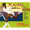 Playing To Win: The Story Of Althea Gibson by Karen Deans and Elbrite Brown