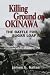 Killing Ground on Okinawa: The Battle for Sugar Loaf Hill