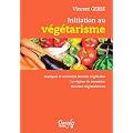 Initiation au v�g�tarisme - Pourquoi et comment devenir v�g�tarien