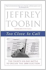 Too Close to Call: The Thirty-Six-Day Battle to Decide the 2000 Election