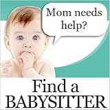 Find A Babysitter: A Parent's Guide to Finding, Hiring, and Paying Your Babysitter