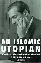 An Islamic Utopian: A Political Biography of Ali Shariati An Islamic Utopian: A Political Biography of Ali Shariati