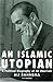 An Islamic Utopian: A Political Biography of Ali Shariati