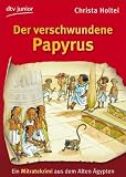 Der verschwundene Papyrus: Ein Mitratekrimi aus dem Alten &Auml;gypten - Christa Holtei