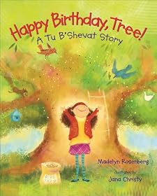 Happy Birthday, Tree!: A Tu B'Shevat Story by Madelyn Rosenberg and Jana Christy