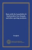 Runs with the Lanarkshire and Renfrewshire Fox-Hounds, and other sporting incidents (Vol-1)