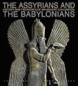 The Assyrians and The Babylonians: History and Treasures of an Ancient Civilization