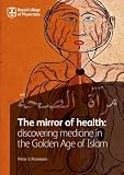 The mirror of health : discovering medicine in the golden age of Islam