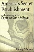 America's Secret Establishment: An Introduction to the Order of Skull & Bones