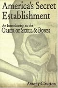 America's Secret Establishment: An Introduction to the Order of Skull & Bones