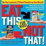 Eat This Not That! for Kids!: Thousands of Simple Food Swaps That Can Save Your Child from Obesity!   [EAT THIS NOT THAT FOR KIDS] [Paperback]