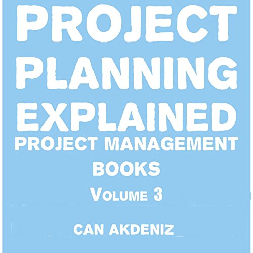 Project Planning Explained: Project Management Books, Volume 3
