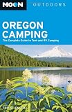 Moon Oregon Camping: The Complete Guide to Tent and RV Camping (Moon Outdoors)
