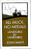 All muck, no medals : land girls by land girls