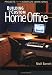 Building the Custom Home Office: Projects for the Complete Home Work Space