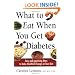 What to Eat When You Get Diabetes: Easy and Appetizing Ways to Make Healthful Changes in Your Diet