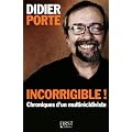 Incorrigible ! : Chroniques d'un multir�cidiviste