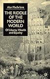 The Riddle of the Modern World: Of Liberty, Wealth and Equality