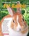 Training Your Pet Rabbit (Training Your Pet Series)